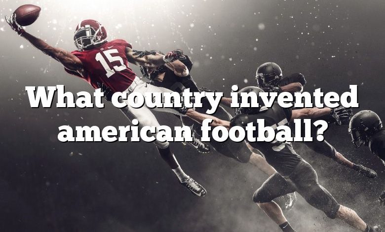 What country invented american football?