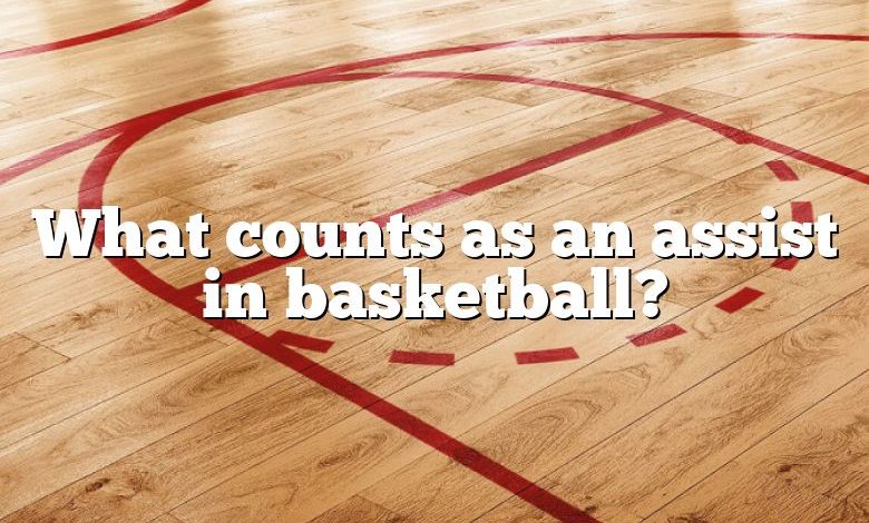 What counts as an assist in basketball?