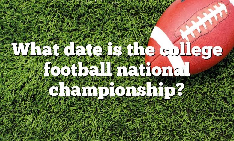 What date is the college football national championship?