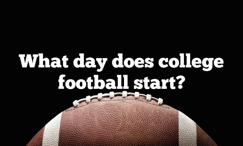 What day does college football start?