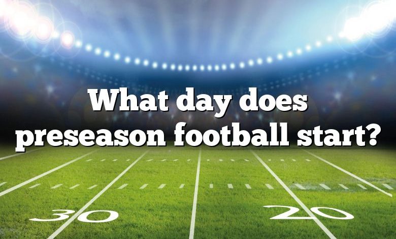 What day does preseason football start?