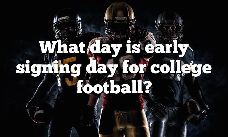 What day is early signing day for college football?