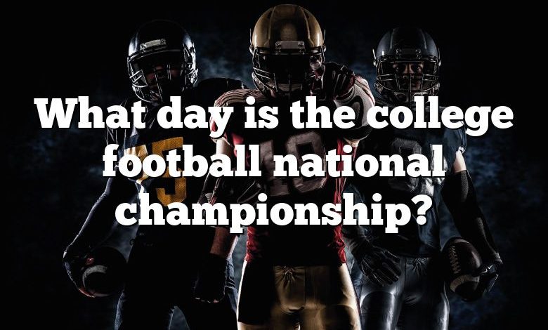 What day is the college football national championship?