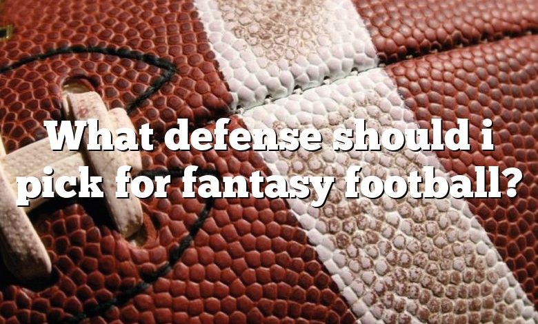 What defense should i pick for fantasy football?