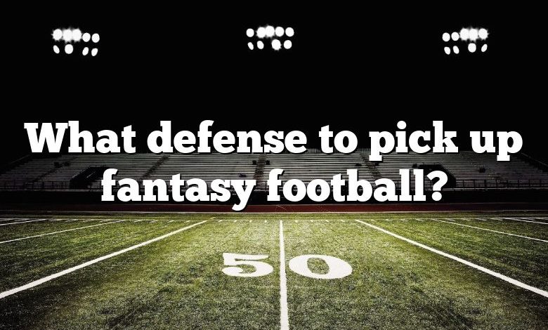 What defense to pick up fantasy football?