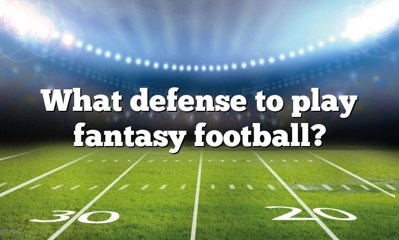 What defense to play fantasy football?