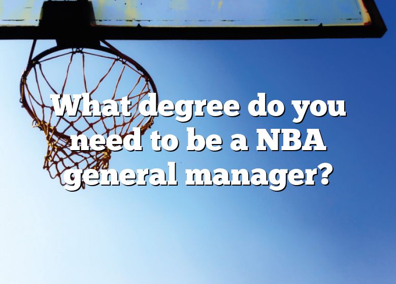 what-degree-do-you-need-to-be-a-nba-general-manager-dna-of-sports