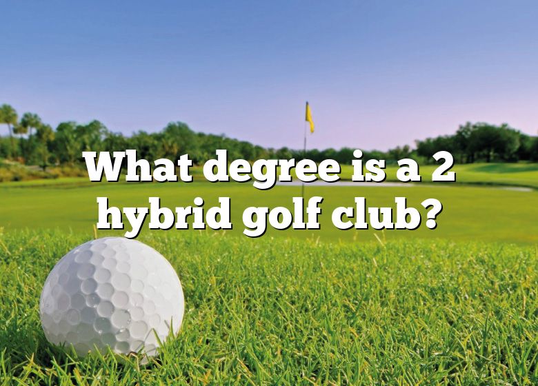 what-degree-is-a-2-hybrid-golf-club-dna-of-sports