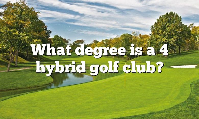 What degree is a 4 hybrid golf club?