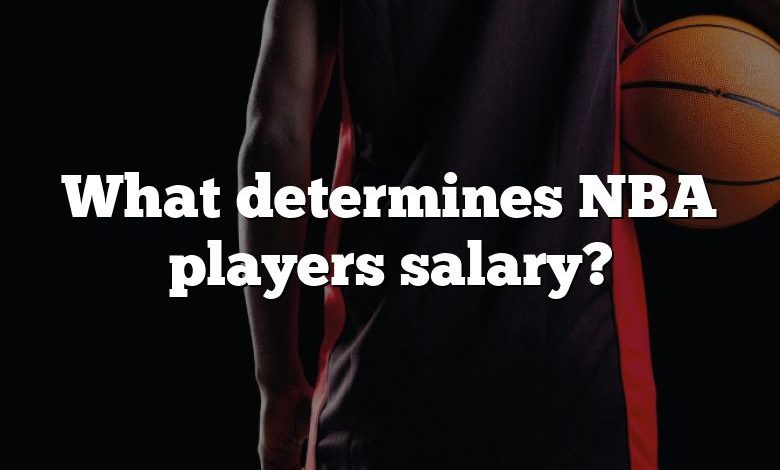 What determines NBA players salary?