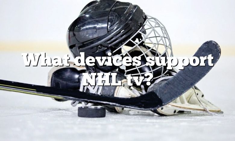 What devices support NHL tv?