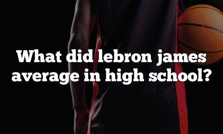 What did lebron james average in high school?