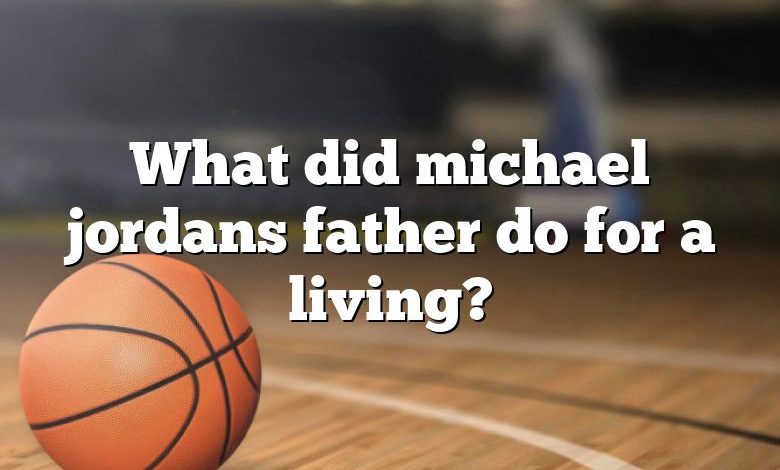 What did michael jordans father do for a living?