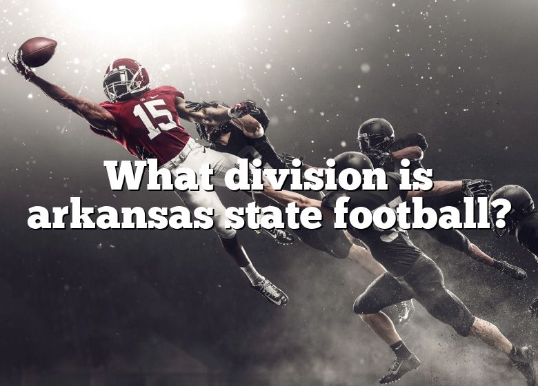 What Division Is Arkansas State Football? DNA Of SPORTS