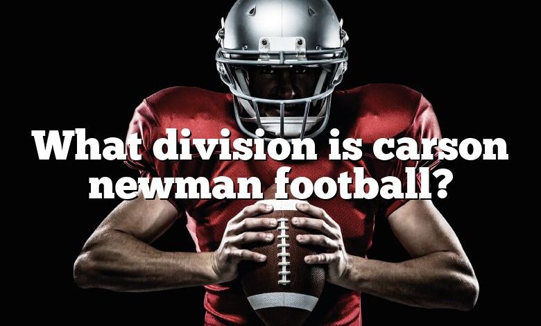 What Division Is Carson Newman Football? | DNA Of SPORTS