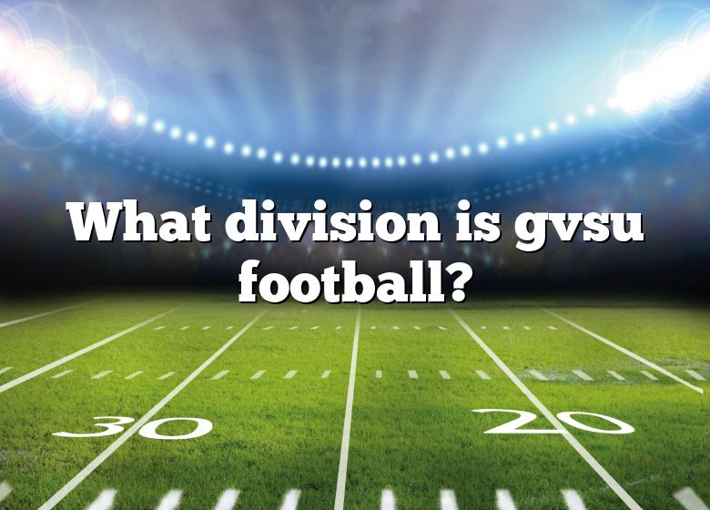 What Division Is Gvsu Football? DNA Of SPORTS