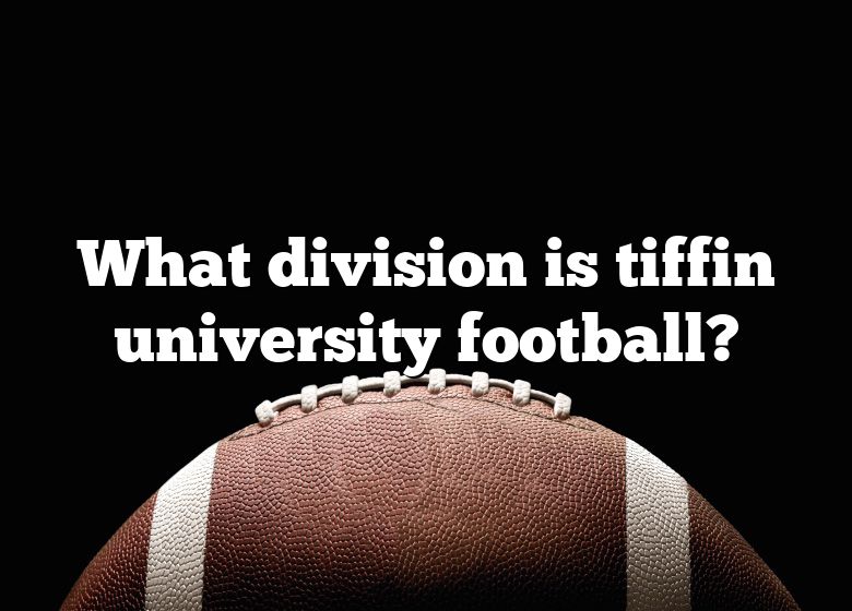 What Division Is Tiffin University Football? | DNA Of SPORTS