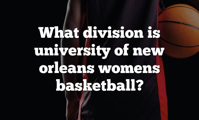 What division is university of new orleans womens basketball?