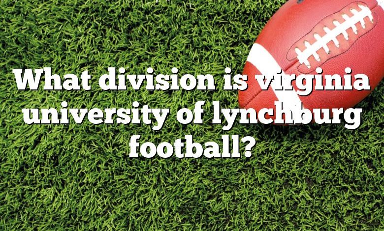 What Division Is Virginia University Of Lynchburg Football? | DNA Of SPORTS