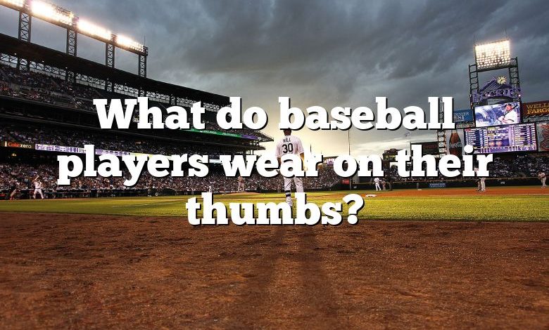 What do baseball players wear on their thumbs?