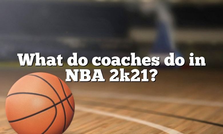 What do coaches do in NBA 2k21?