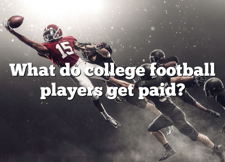 What Do College Football Players Get Paid? DNA Of SPORTS