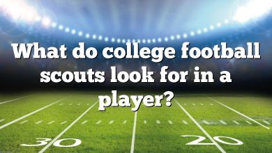 What do college football scouts look for in a player?