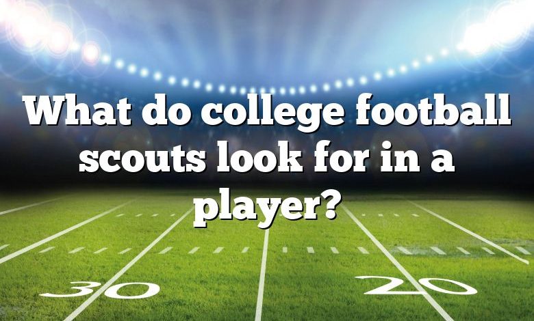 What do college football scouts look for in a player?