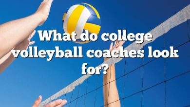 What do college volleyball coaches look for?