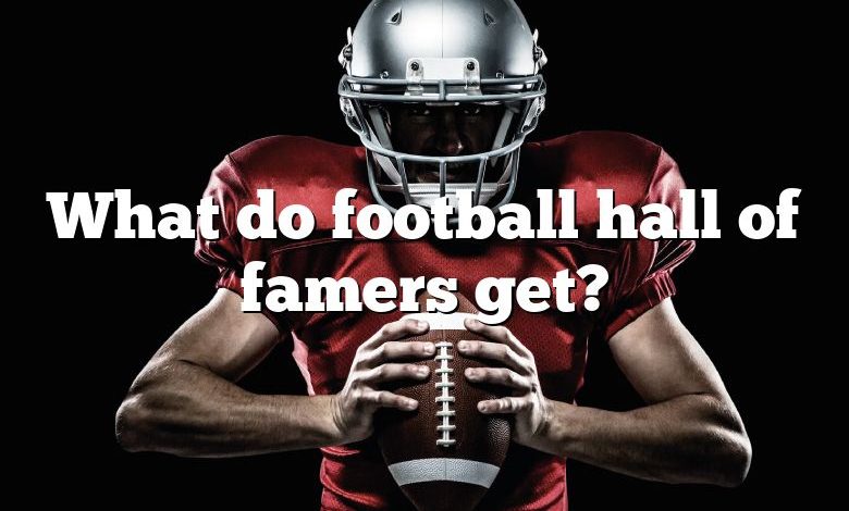 What do football hall of famers get?