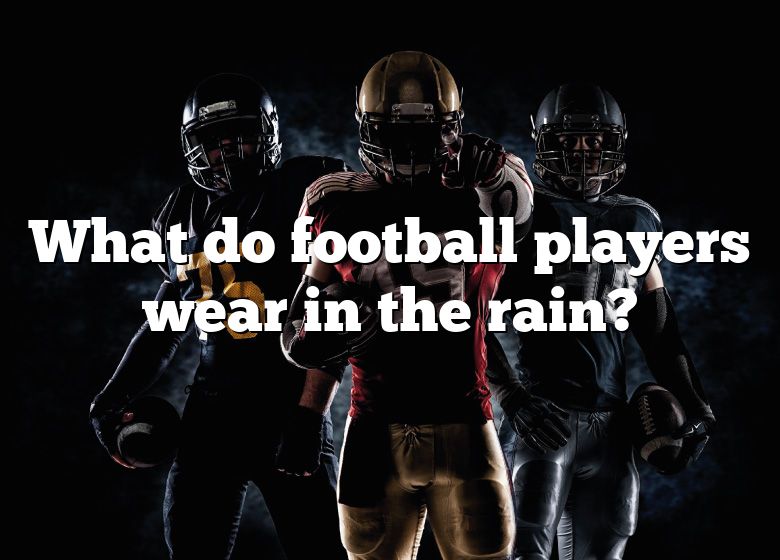 what-do-football-players-wear-in-the-rain-dna-of-sports