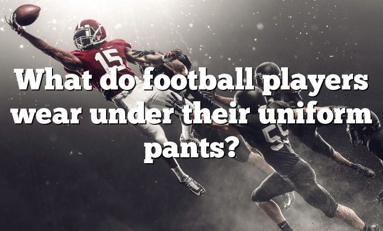 What do football players wear under their uniform pants?