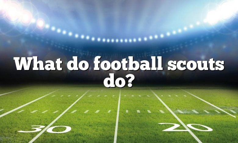 What do football scouts do?