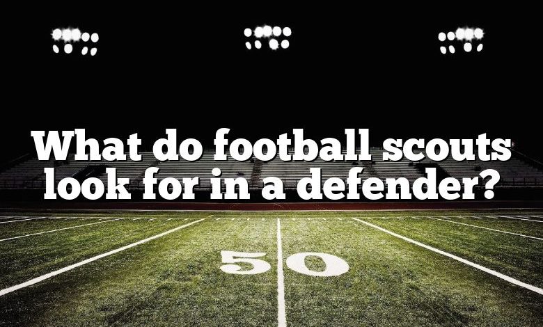 What do football scouts look for in a defender?