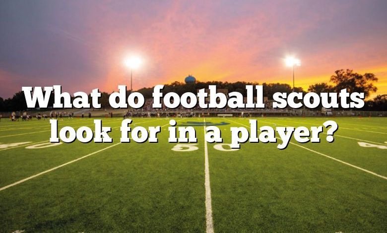 What do football scouts look for in a player?