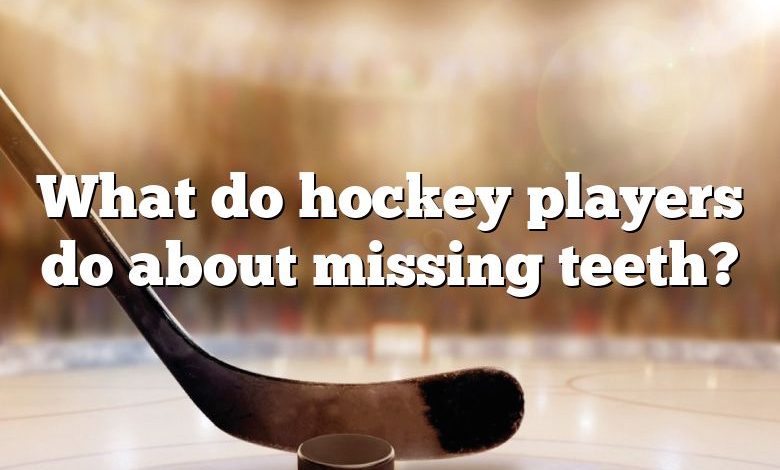 What do hockey players do about missing teeth?