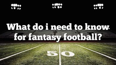 What do i need to know for fantasy football?