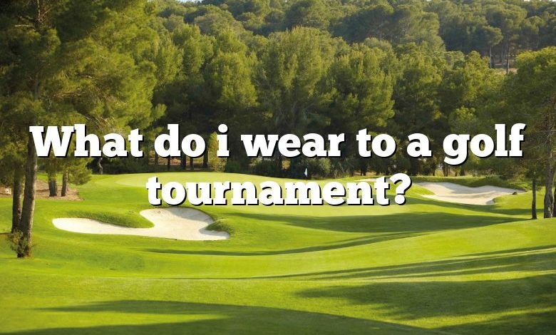 What do i wear to a golf tournament?