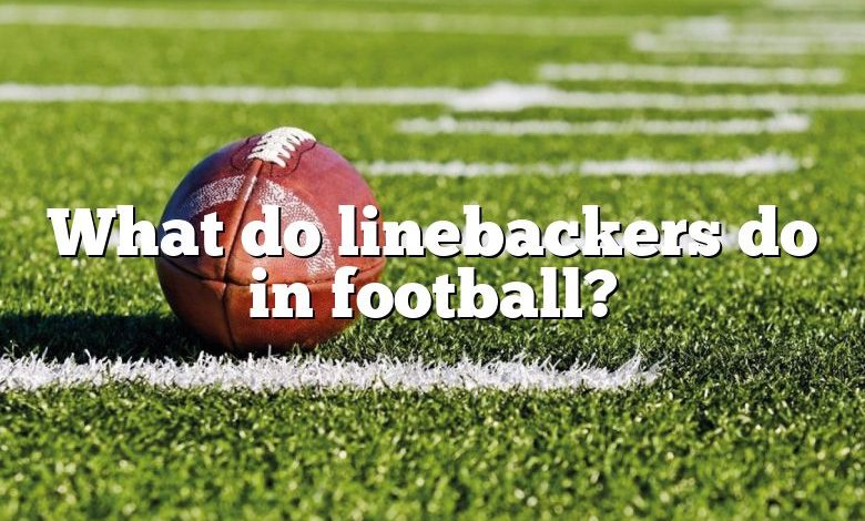 What do linebackers do in football?