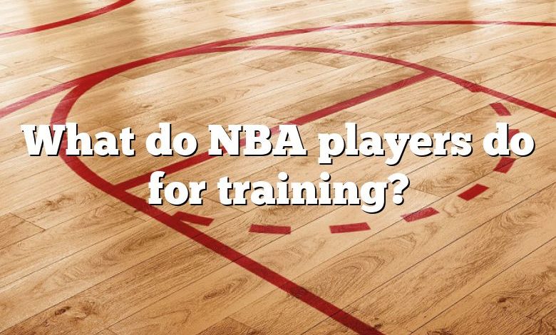 What do NBA players do for training?