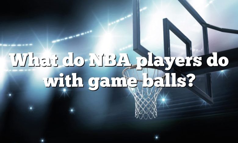 What do NBA players do with game balls?