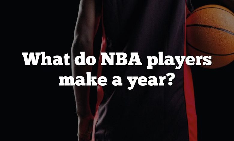 What do NBA players make a year?