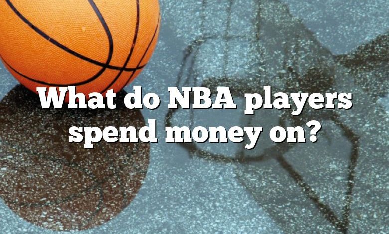 What do NBA players spend money on?