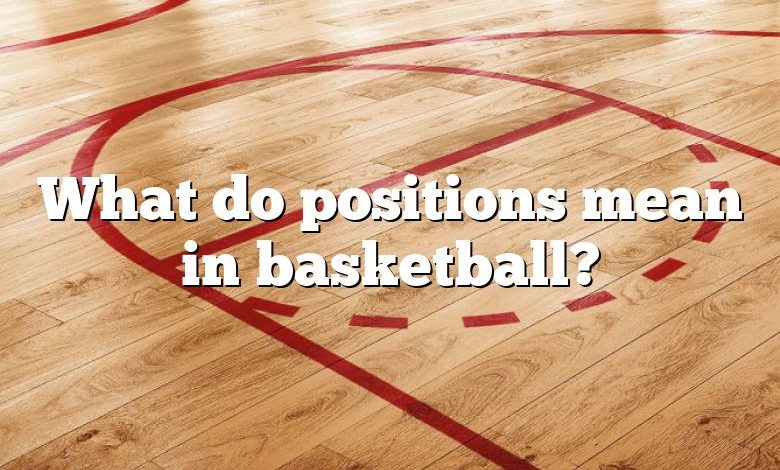 What Do Positions Mean In Basketball DNA Of SPORTS