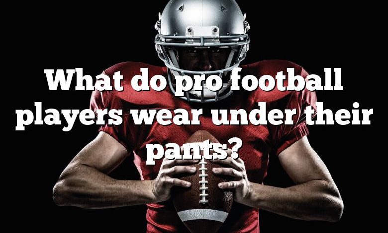 What do pro football players wear under their pants?