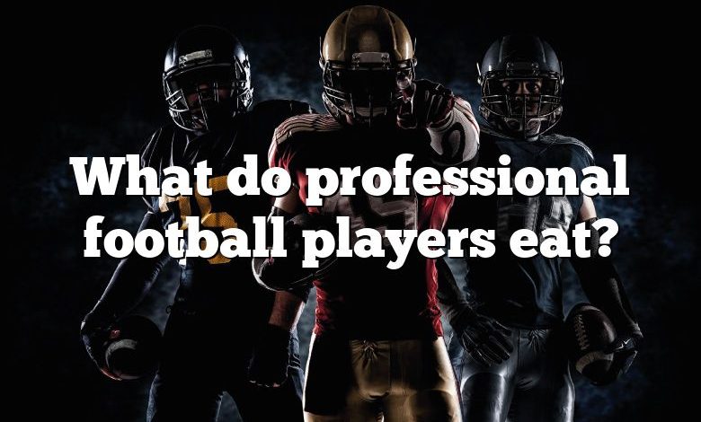 What do professional football players eat?