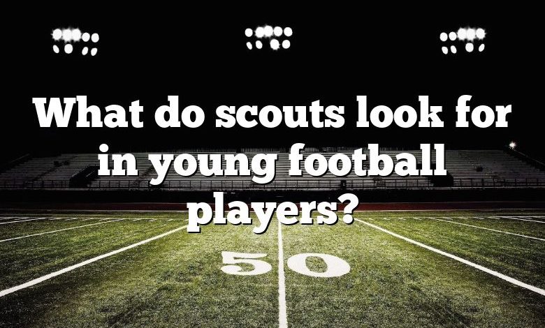 What do scouts look for in young football players?