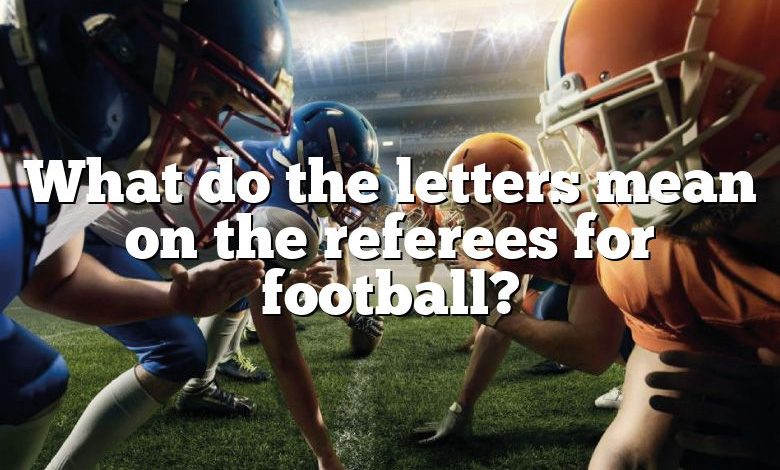 What do the letters mean on the referees for football?