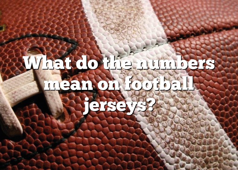 What Do The Numbers On Football Jerseys Mean