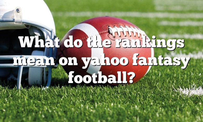 What do the rankings mean on yahoo fantasy football?